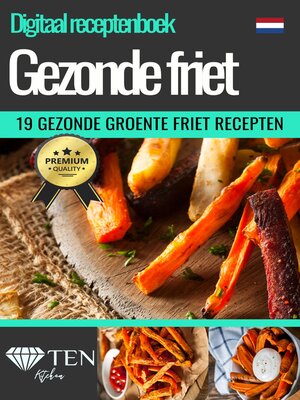 '19 Gezonde Frietjes & Chips'--Zelf Friet Maken--Digitaal Patat Kookboek--Veganistische Frieten - ebook